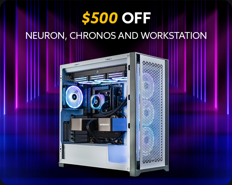 NEURON, CHRONOS, and Workstation Desktops $500 OFF